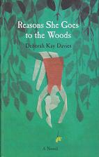 Reasons She Goes to the Woods by Deborah Kay Davies